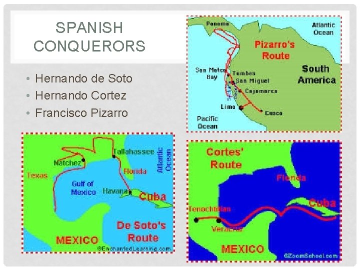 SPANISH CONQUERORS • Hernando de Soto • Hernando Cortez • Francisco Pizarro 
