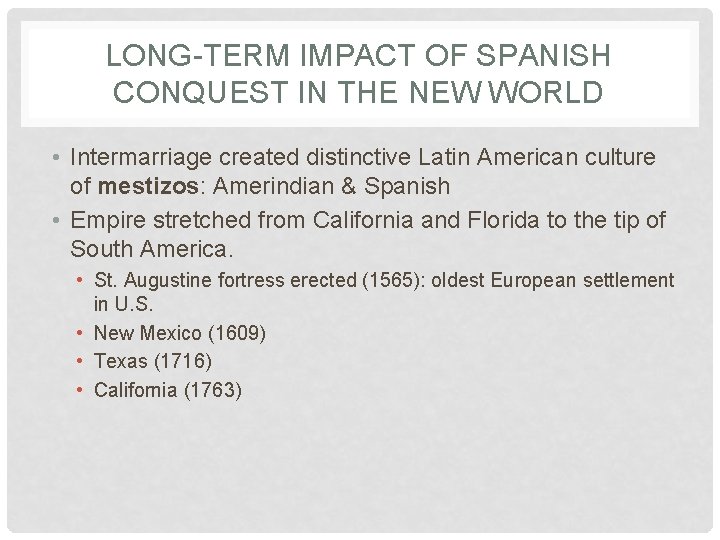 LONG-TERM IMPACT OF SPANISH CONQUEST IN THE NEW WORLD • Intermarriage created distinctive Latin