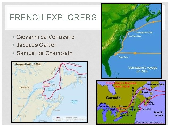 FRENCH EXPLORERS • Giovanni da Verrazano • Jacques Cartier • Samuel de Champlain 