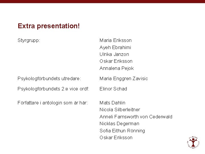 Extra presentation! Styrgrupp: Maria Eriksson Ayeh Ebrahimi Ulrika Janzon Oskar Eriksson Annalena Pejok Psykologförbundets