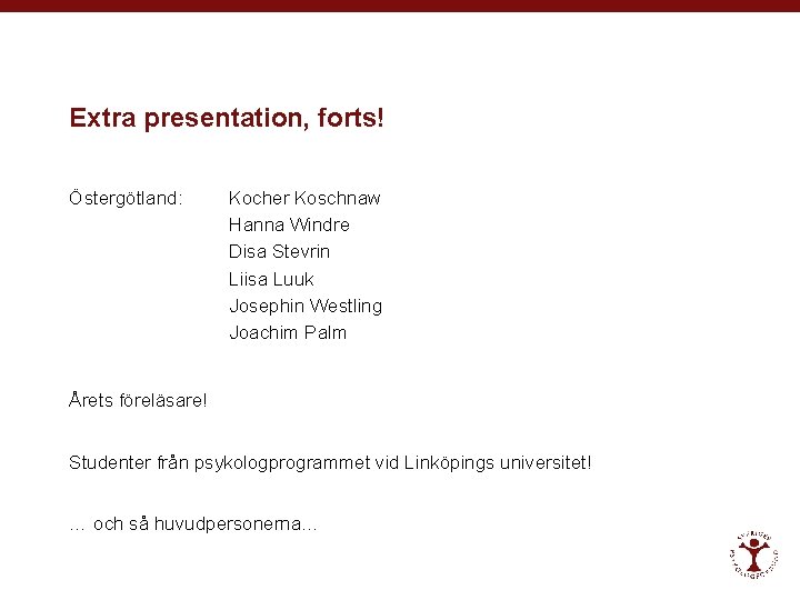 Extra presentation, forts! Östergötland: Kocher Koschnaw Hanna Windre Disa Stevrin Liisa Luuk Josephin Westling