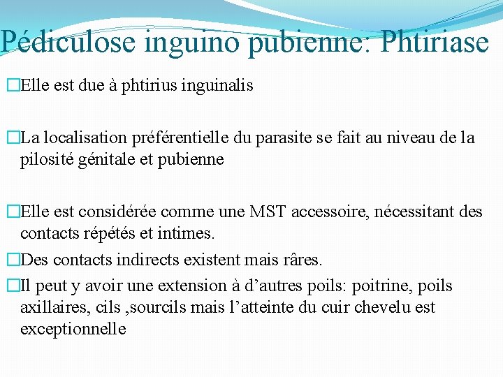 Pédiculose inguino pubienne: Phtiriase �Elle est due à phtirius inguinalis �La localisation préférentielle du