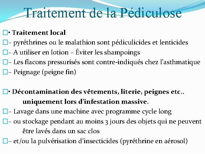 Traitement de la Pédiculose � • Traitement local �– pyréthrines ou le malathion sont