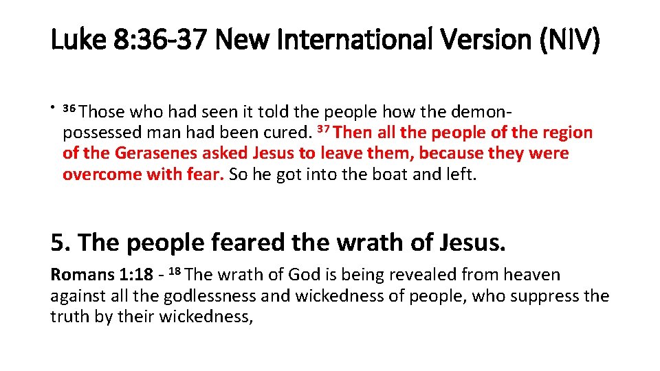 Luke 8: 36 -37 New International Version (NIV) • 36 Those who had seen