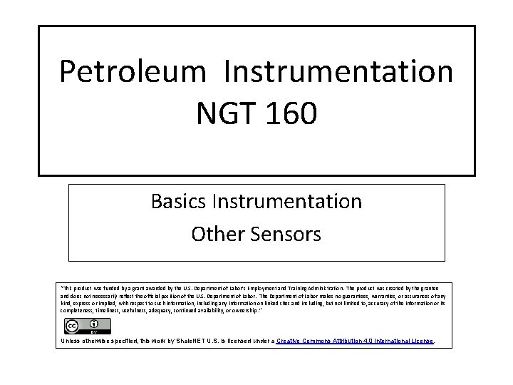 Petroleum Instrumentation NGT 160 Basics Instrumentation Other Sensors “This product was funded by a