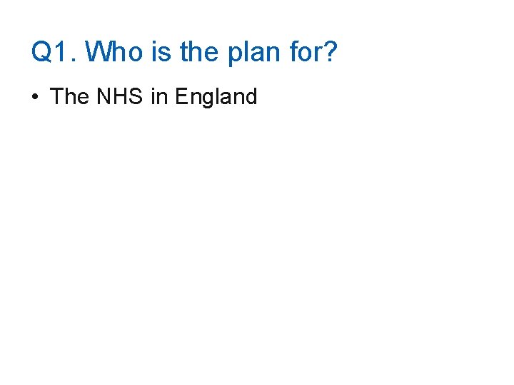 Q 1. Who is the plan for? • The NHS in England 