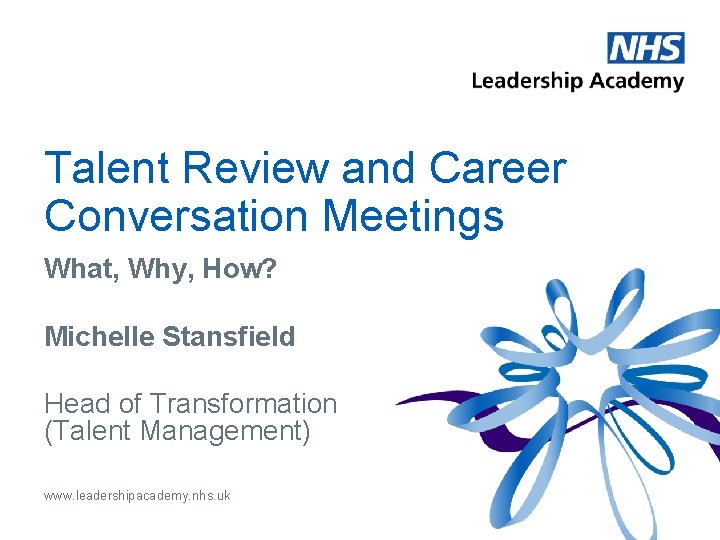 Talent Review and Career Conversation Meetings What, Why, How? Michelle Stansfield Head of Transformation