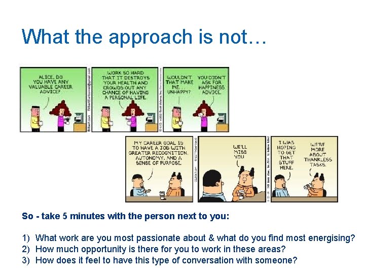 What the approach is not… So - take 5 minutes with the person next