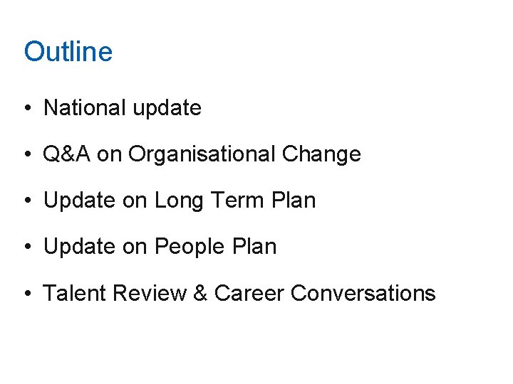Outline • National update • Q&A on Organisational Change • Update on Long Term