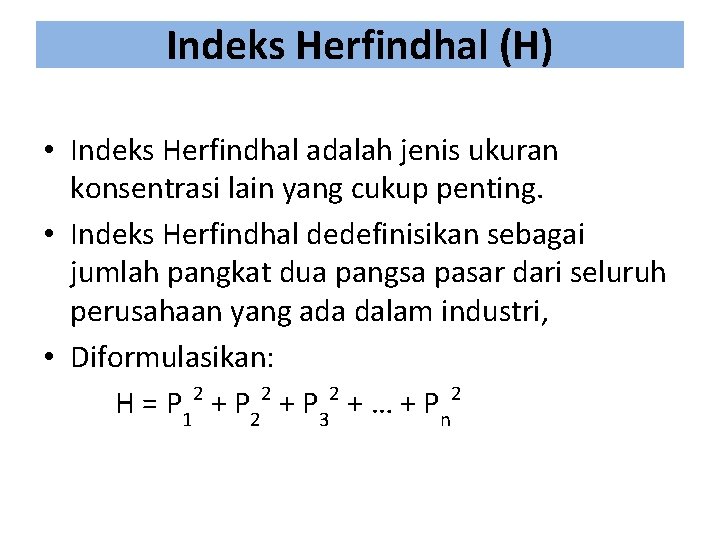 Indeks Herfindhal (H) • Indeks Herfindhal adalah jenis ukuran konsentrasi lain yang cukup penting.