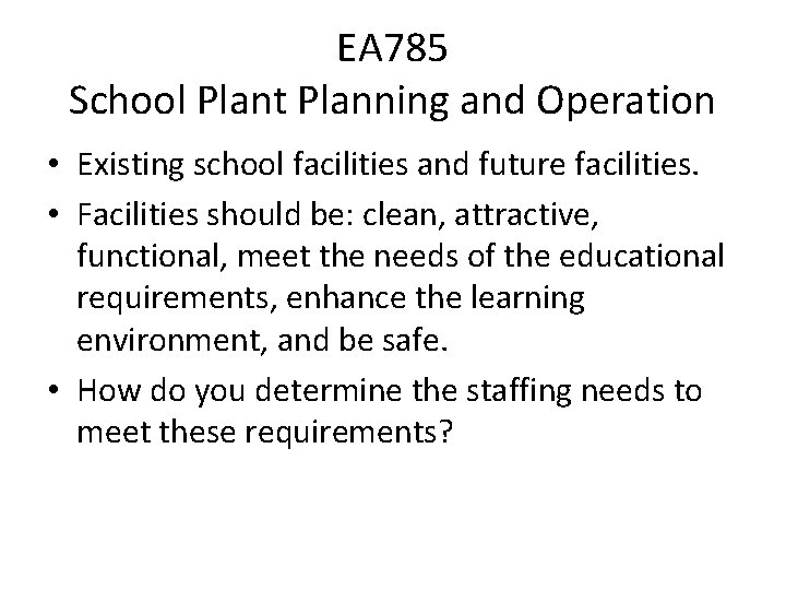 EA 785 School Plant Planning and Operation • Existing school facilities and future facilities. EA 785 School Plant Planning and Operation • Existing school facilities and future facilities.