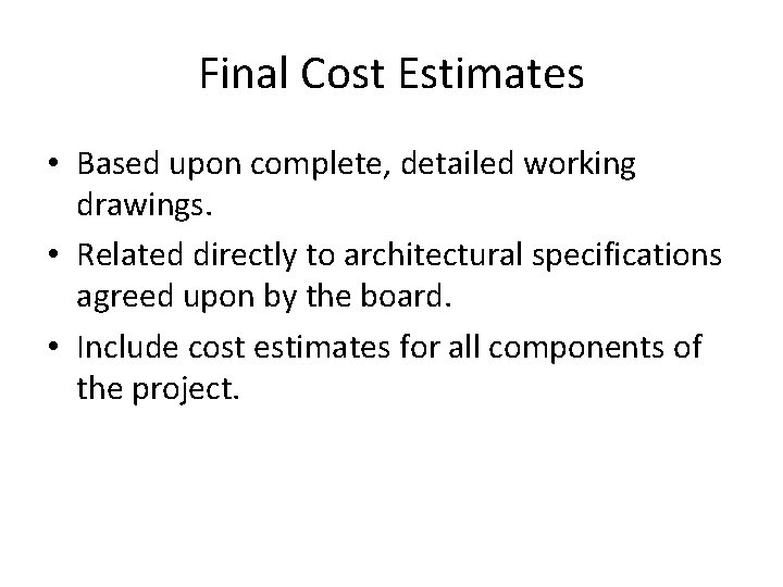 Final Cost Estimates • Based upon complete, detailed working drawings. • Related directly to Final Cost Estimates • Based upon complete, detailed working drawings. • Related directly to