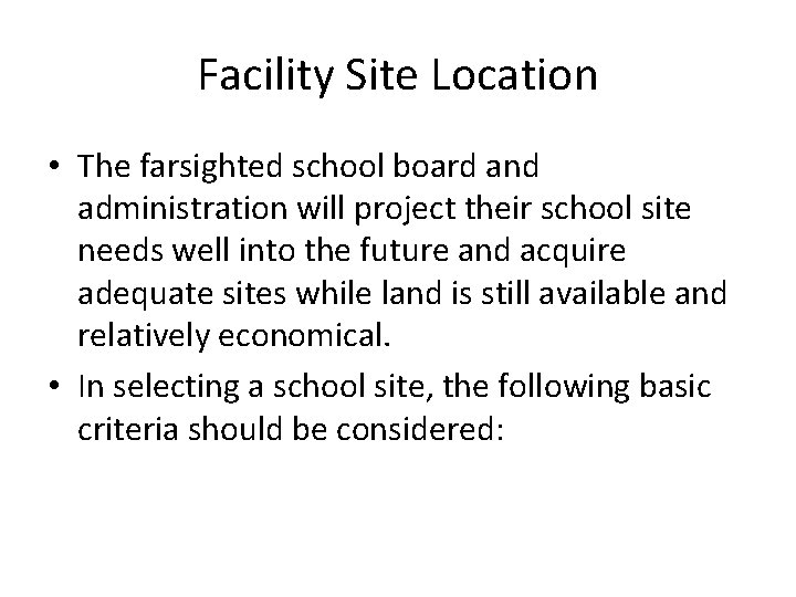 Facility Site Location • The farsighted school board and administration will project their school Facility Site Location • The farsighted school board and administration will project their school