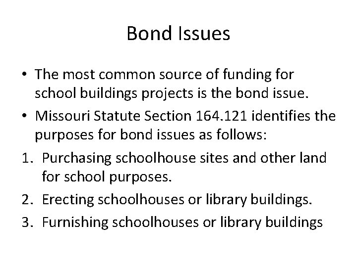 Bond Issues • The most common source of funding for school buildings projects is Bond Issues • The most common source of funding for school buildings projects is