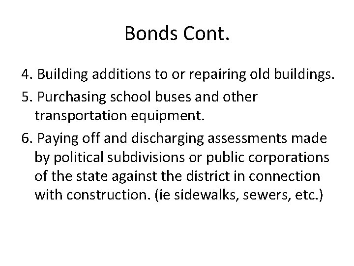 Bonds Cont. 4. Building additions to or repairing old buildings. 5. Purchasing school buses Bonds Cont. 4. Building additions to or repairing old buildings. 5. Purchasing school buses