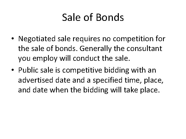 Sale of Bonds • Negotiated sale requires no competition for the sale of bonds. Sale of Bonds • Negotiated sale requires no competition for the sale of bonds.