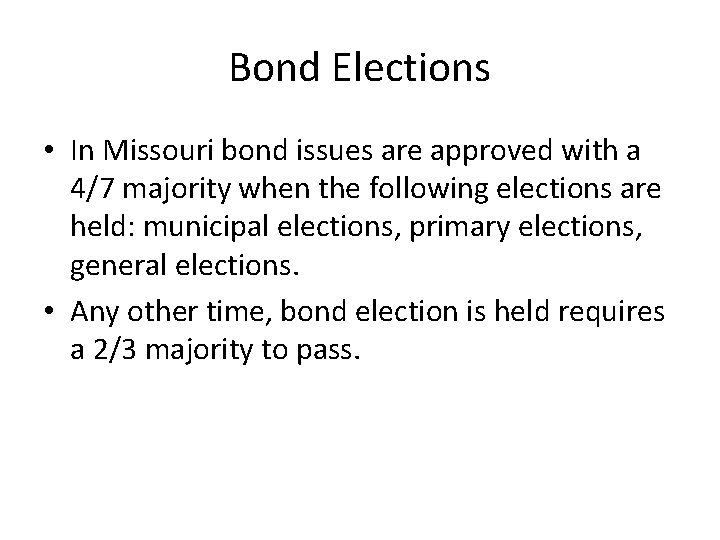 Bond Elections • In Missouri bond issues are approved with a 4/7 majority when Bond Elections • In Missouri bond issues are approved with a 4/7 majority when