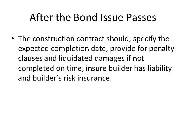 After the Bond Issue Passes • The construction contract should; specify the expected completion After the Bond Issue Passes • The construction contract should; specify the expected completion
