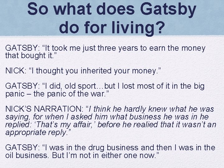So what does Gatsby do for living? GATSBY: “It took me just three years