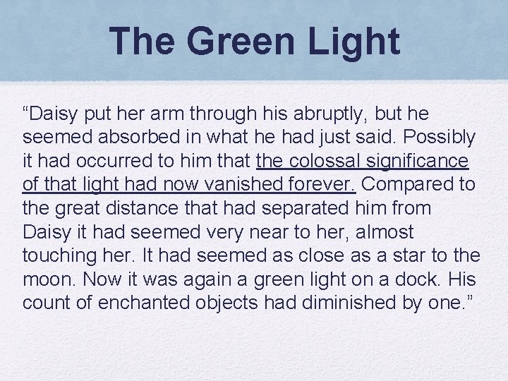 The Green Light “Daisy put her arm through his abruptly, but he seemed absorbed