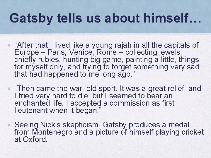Gatsby tells us about himself… • “After that I lived like a young rajah