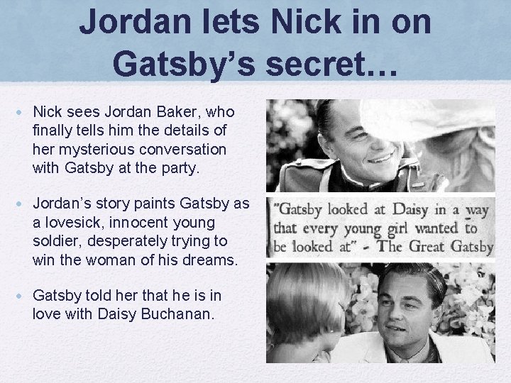 Jordan lets Nick in on Gatsby’s secret… • Nick sees Jordan Baker, who finally