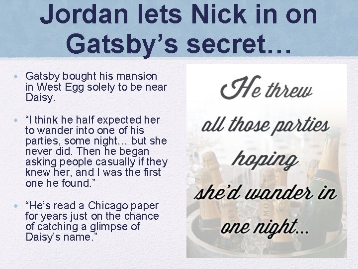 Jordan lets Nick in on Gatsby’s secret… • Gatsby bought his mansion in West