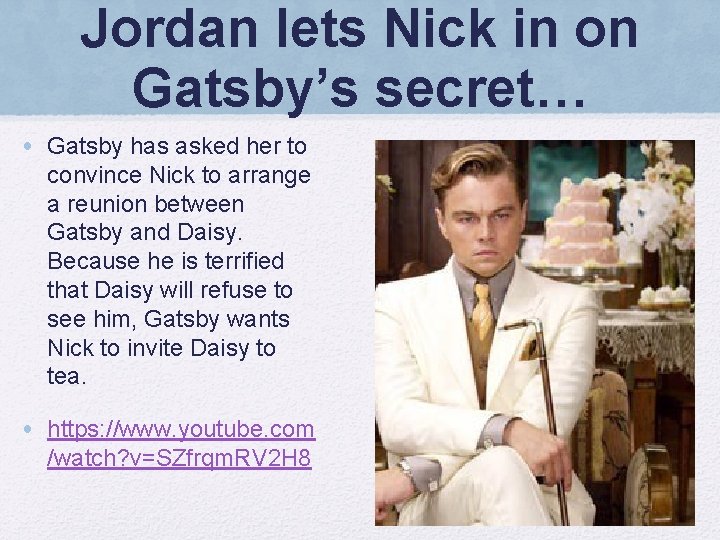 Jordan lets Nick in on Gatsby’s secret… • Gatsby has asked her to convince