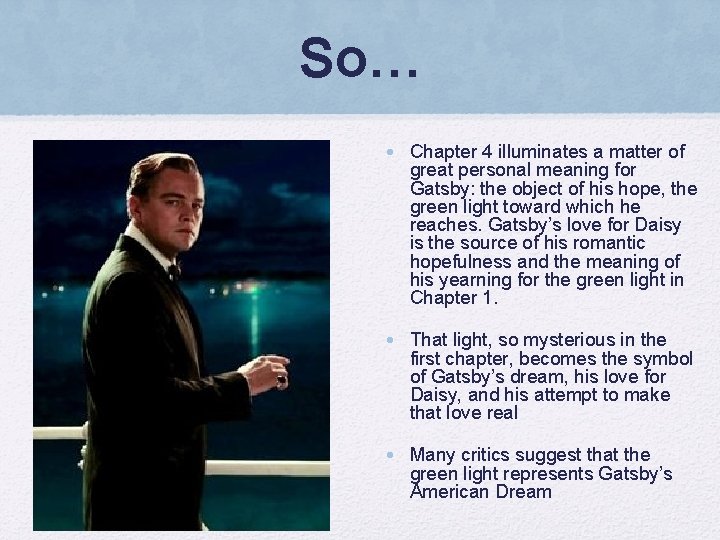 So… • Chapter 4 illuminates a matter of great personal meaning for Gatsby: the
