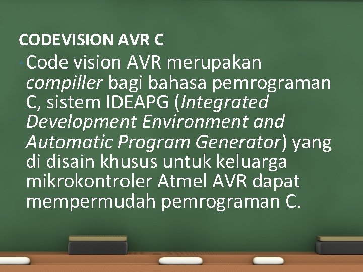CODEVISION AVR C • Code vision AVR merupakan compiller bagi bahasa pemrograman C, sistem