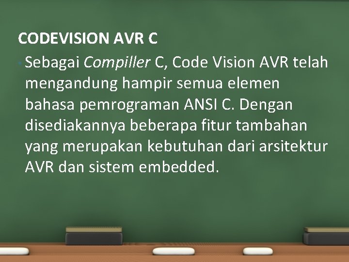 CODEVISION AVR C • Sebagai Compiller C, Code Vision AVR telah mengandung hampir semua