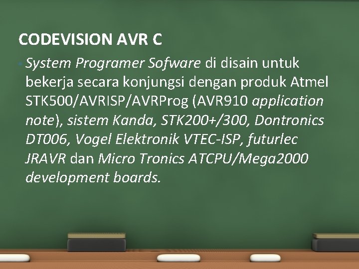 CODEVISION AVR C • System Programer Sofware di disain untuk bekerja secara konjungsi dengan