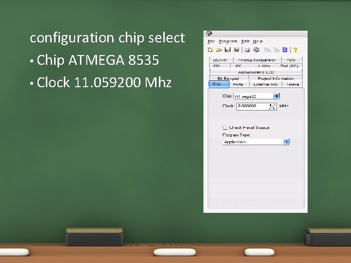 configuration chip select • Chip ATMEGA 8535 • Clock 11. 059200 Mhz 