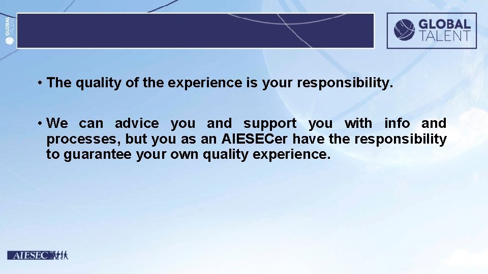  • The quality of the experience is your responsibility. • We can advice