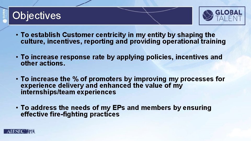 Objectives • To establish Customer centricity in my entity by shaping the culture, incentives,