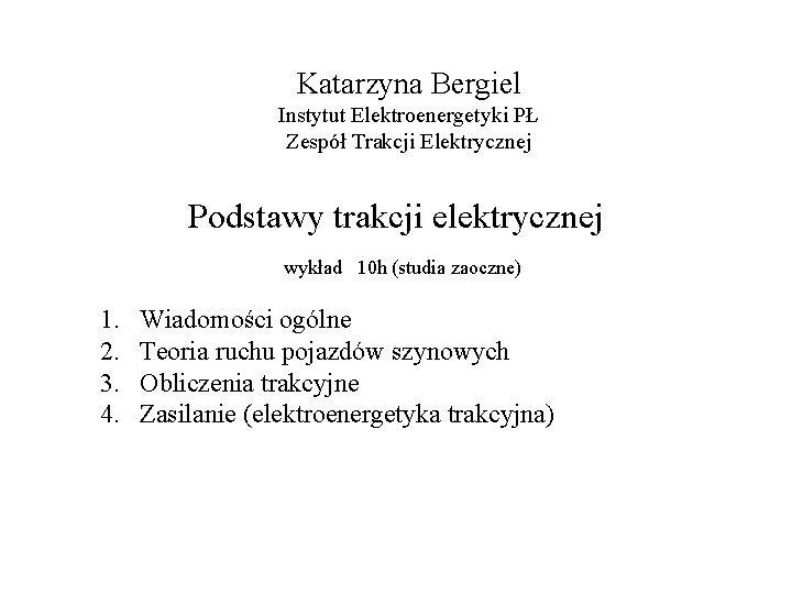 Katarzyna Bergiel Instytut Elektroenergetyki PŁ Zespół Trakcji Elektrycznej Podstawy trakcji elektrycznej wykład 10 h