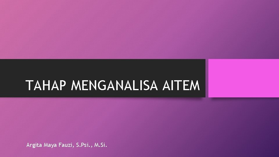 TAHAP MENGANALISA AITEM Argita Maya Fauzi, S. Psi. , M. Si. 