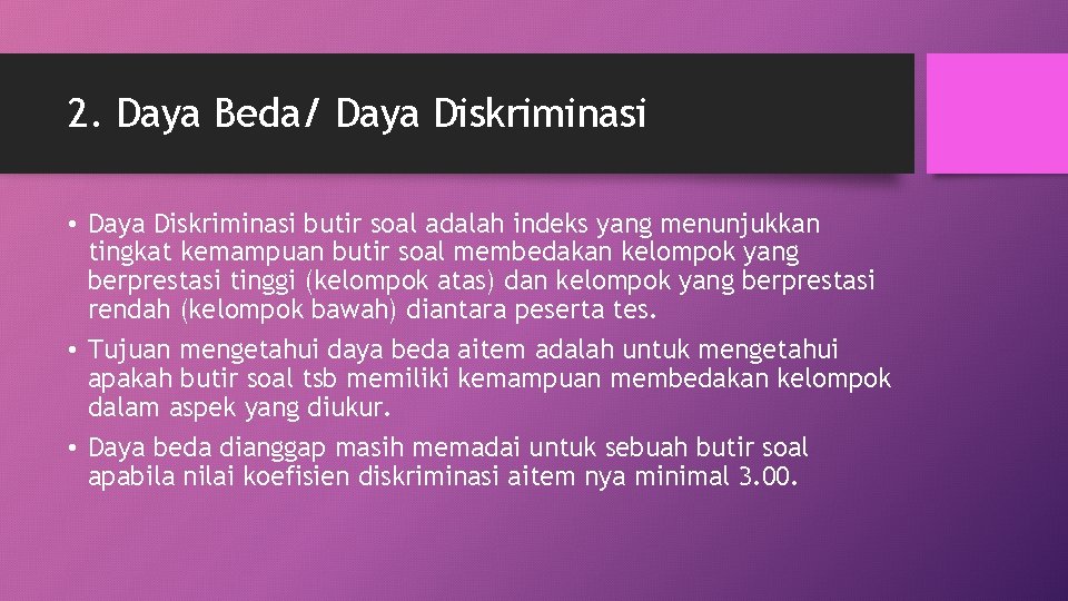 2. Daya Beda/ Daya Diskriminasi • Daya Diskriminasi butir soal adalah indeks yang menunjukkan