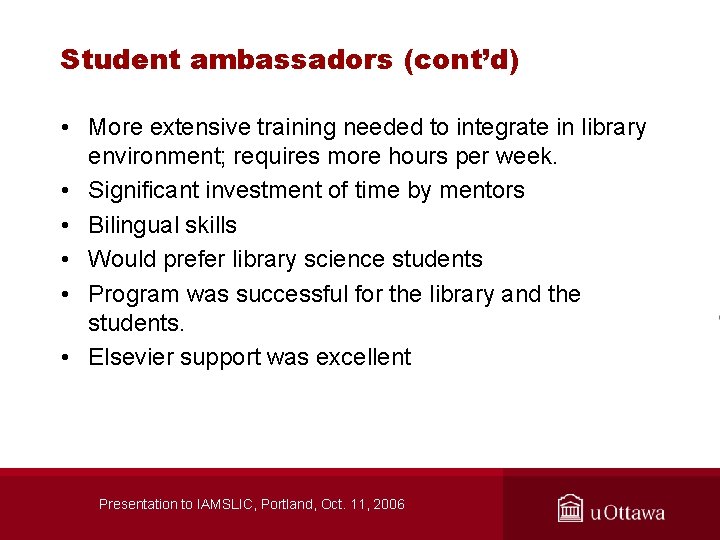 Student ambassadors (cont’d) • More extensive training needed to integrate in library environment; requires