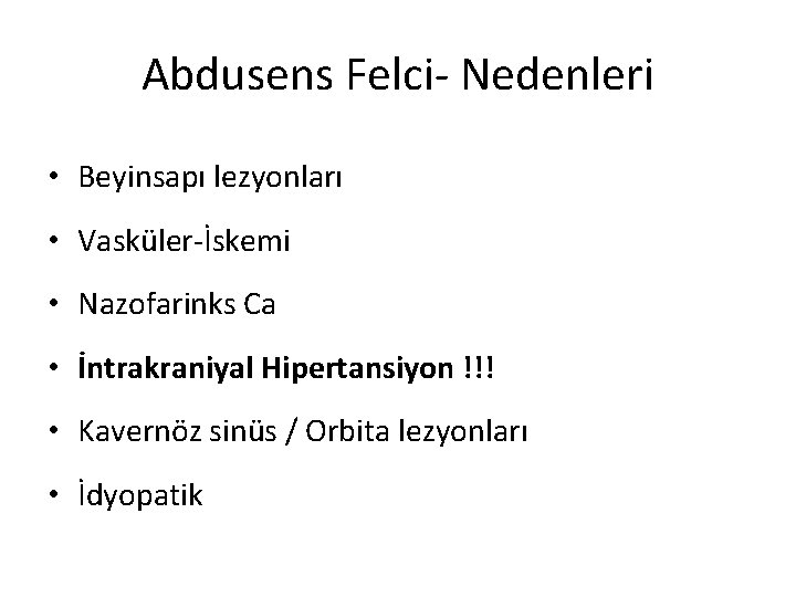 Abdusens Felci- Nedenleri • Beyinsapı lezyonları • Vasküler-İskemi • Nazofarinks Ca • İntrakraniyal Hipertansiyon