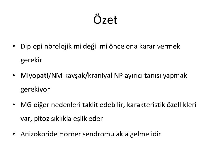 Özet • Diplopi nörolojik mi değil mi önce ona karar vermek gerekir • Miyopati/NM