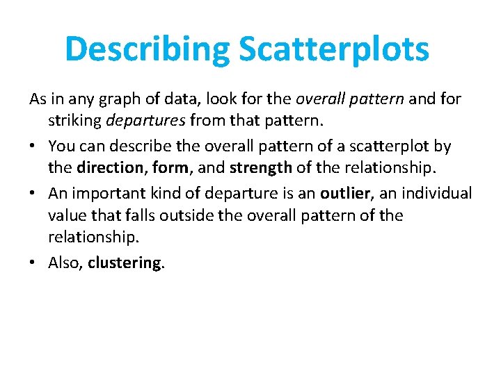 Describing Scatterplots As in any graph of data, look for the overall pattern and
