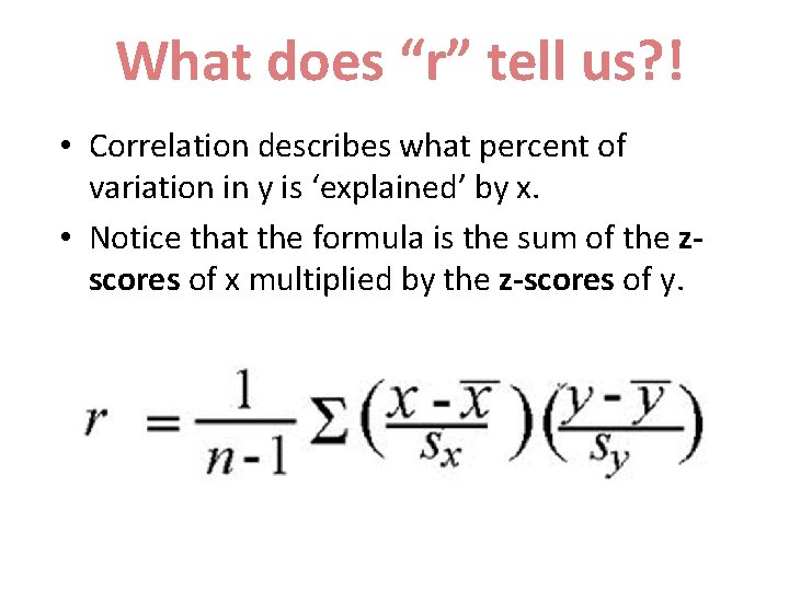 What does “r” tell us? ! • Correlation describes what percent of variation in