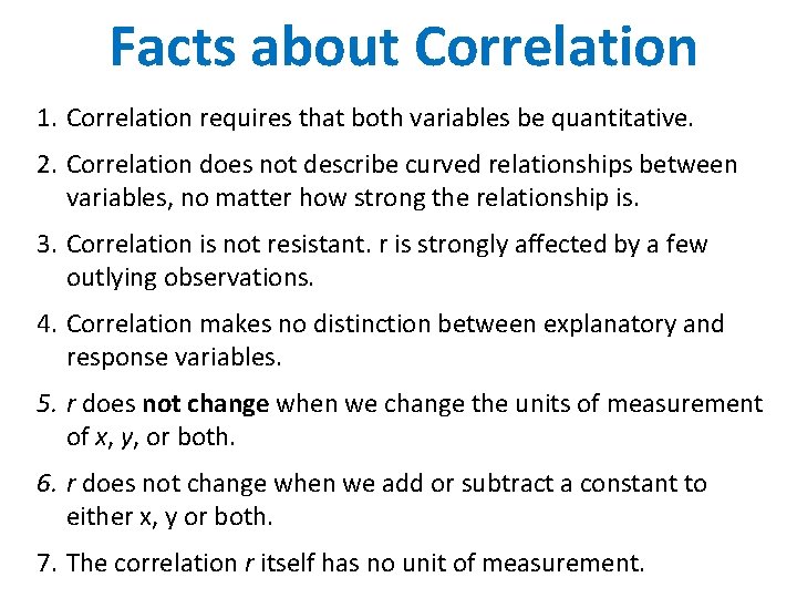 Facts about Correlation 1. Correlation requires that both variables be quantitative. 2. Correlation does