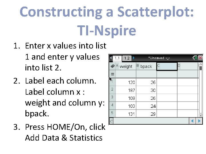 Constructing a Scatterplot: TI-Nspire 1. Enter x values into list 1 and enter y