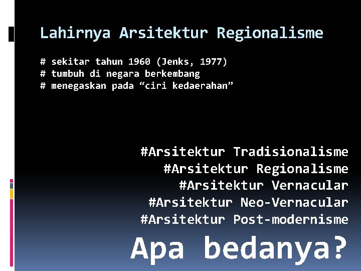 Lahirnya Arsitektur Regionalisme # sekitar tahun 1960 (Jenks, 1977) # tumbuh di negara berkembang