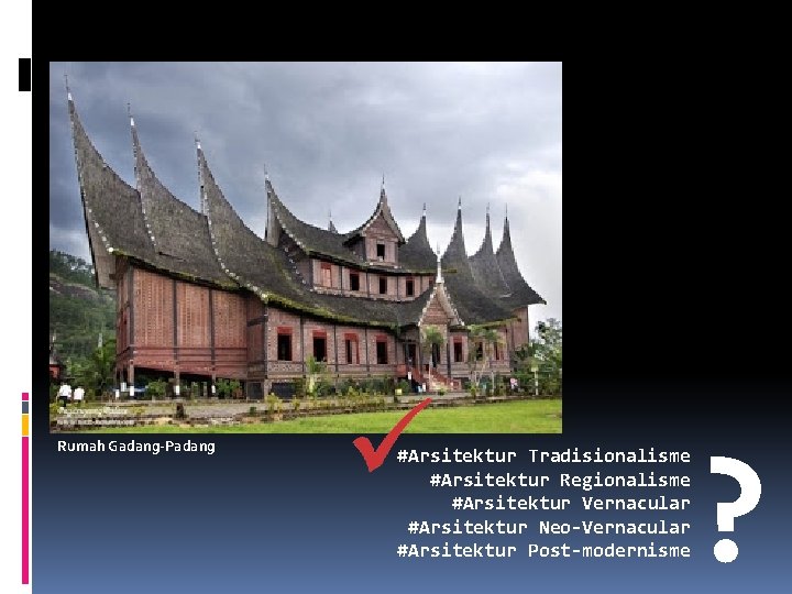 Rumah Gadang-Padang ? #Arsitektur Tradisionalisme #Arsitektur Regionalisme #Arsitektur Vernacular #Arsitektur Neo-Vernacular #Arsitektur Post-modernisme 