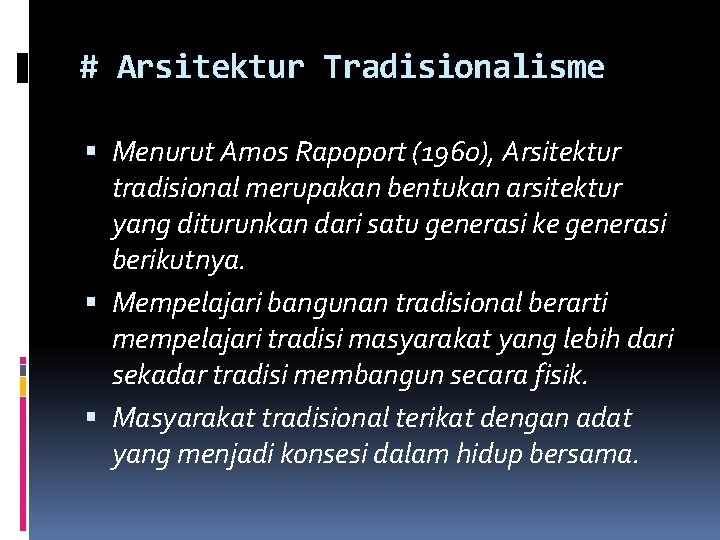# Arsitektur Tradisionalisme Menurut Amos Rapoport (1960), Arsitektur tradisional merupakan bentukan arsitektur yang diturunkan