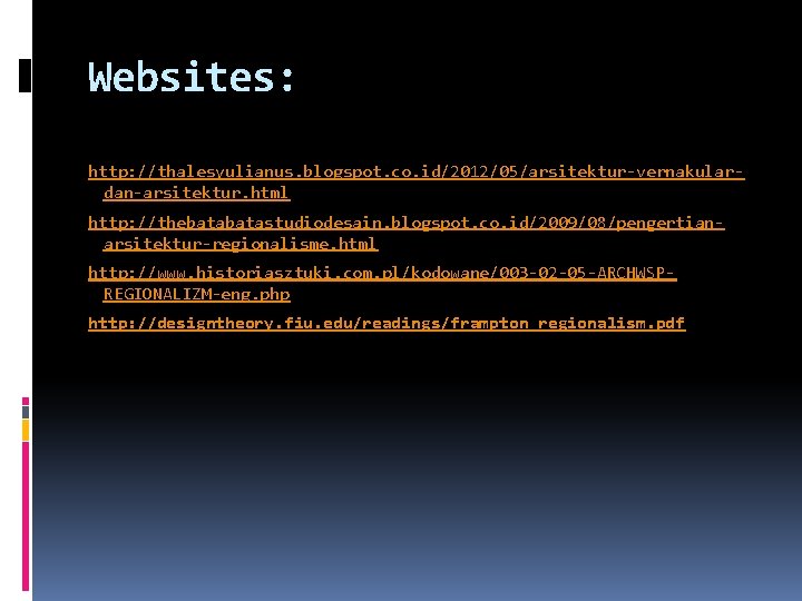 Websites: http: //thalesyulianus. blogspot. co. id/2012/05/arsitektur-vernakulardan-arsitektur. html http: //thebatastudiodesain. blogspot. co. id/2009/08/pengertianarsitektur-regionalisme. html http: