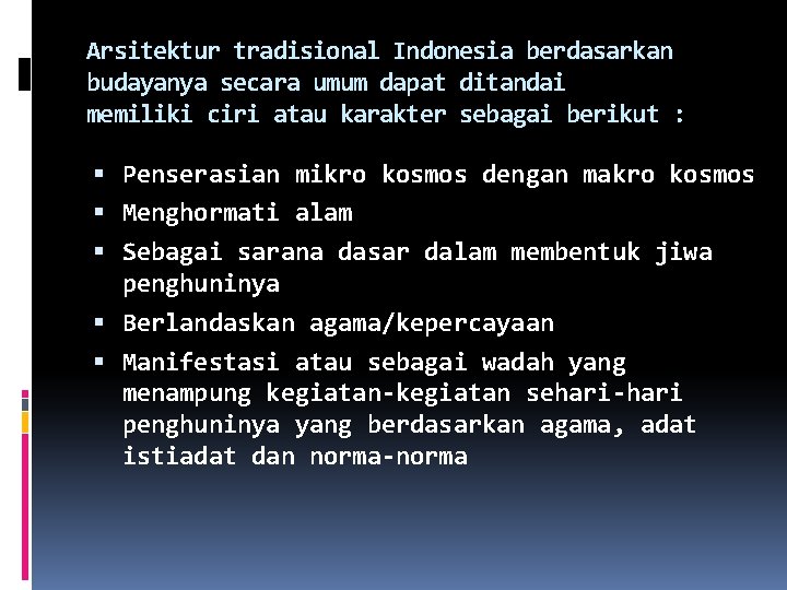 Arsitektur tradisional Indonesia berdasarkan budayanya secara umum dapat ditandai memiliki ciri atau karakter sebagai